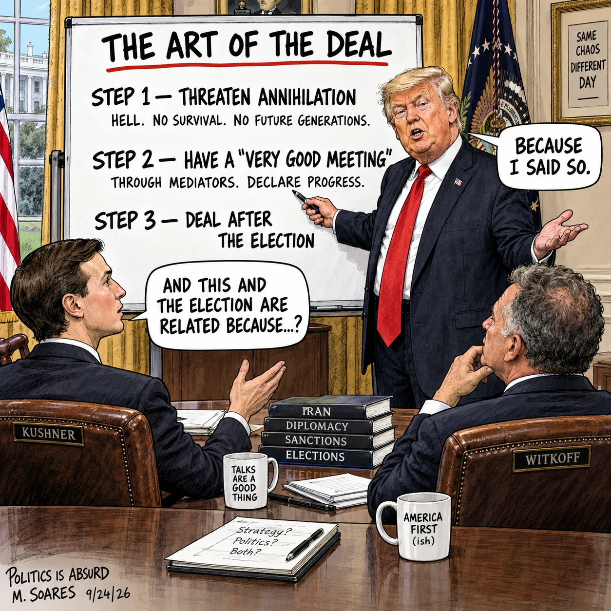 Editorial cartoon in the White House. Trump teaches The Art of the Deal: threaten annihilation, have a very good meeting through mediators, then make a deal after the election. Kushner asks how the election is related and Trump says, Because I said so.