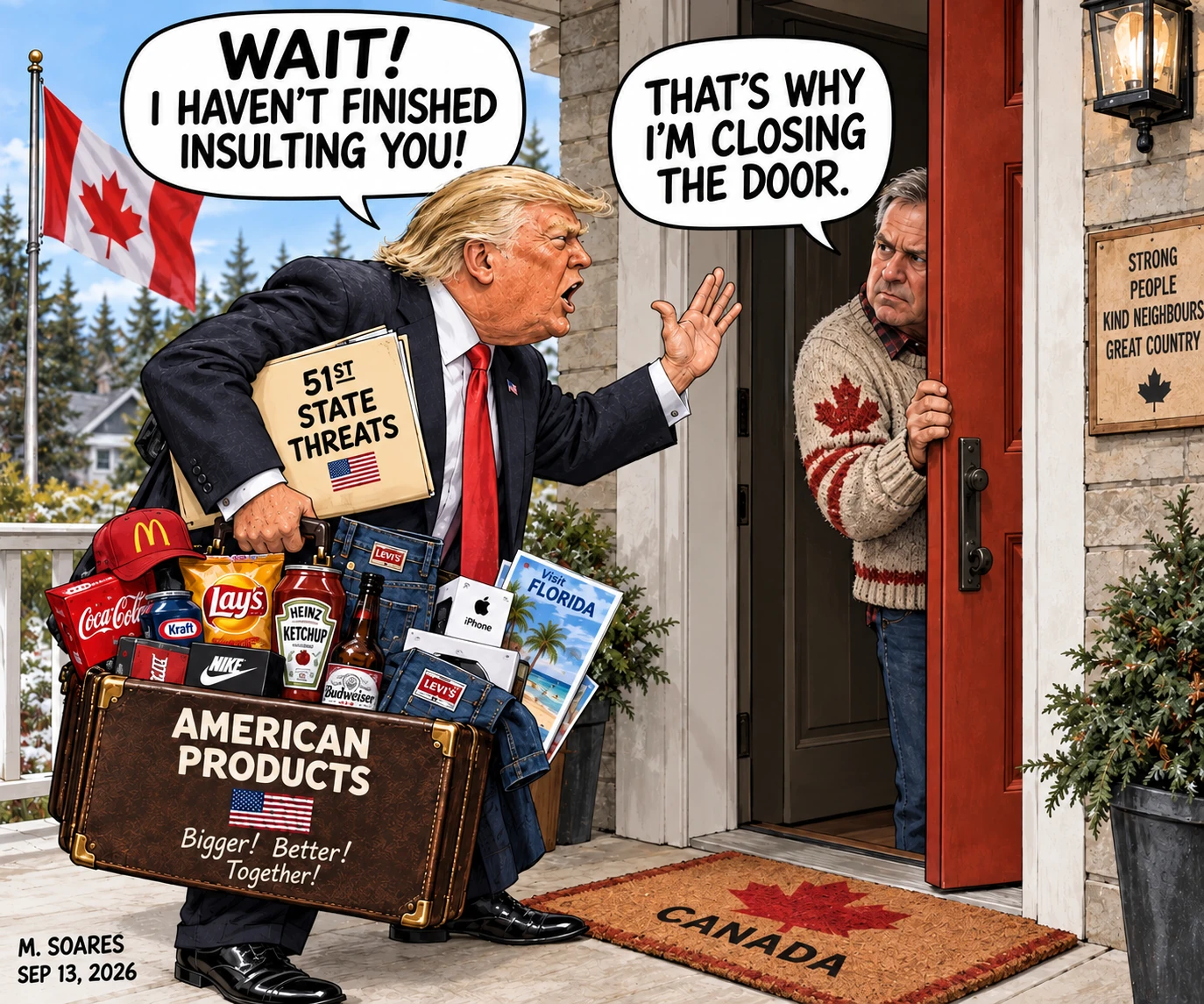 Editorial cartoon on a Canadian doorstep. Donald Trump carries a suitcase labeled American Products and a folder labeled 51st State Threats. Trump says, Wait! I haven’t finished insulting you! A Canadian homeowner closes the door and replies, That’s why I’m closing the door.