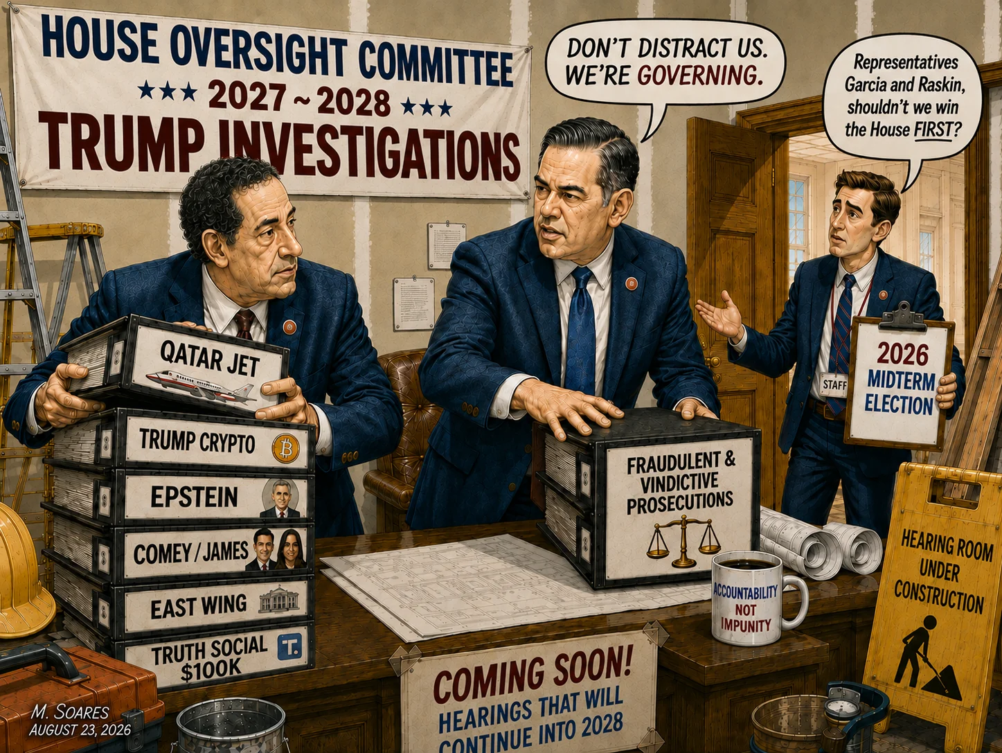 Editorial cartoon showing Representatives Robert Garcia and Jamie Raskin looking toward one another amid stacks of Trump investigation files and a hearing room under construction while an aide asks, “Shouldn’t we win the House first?”