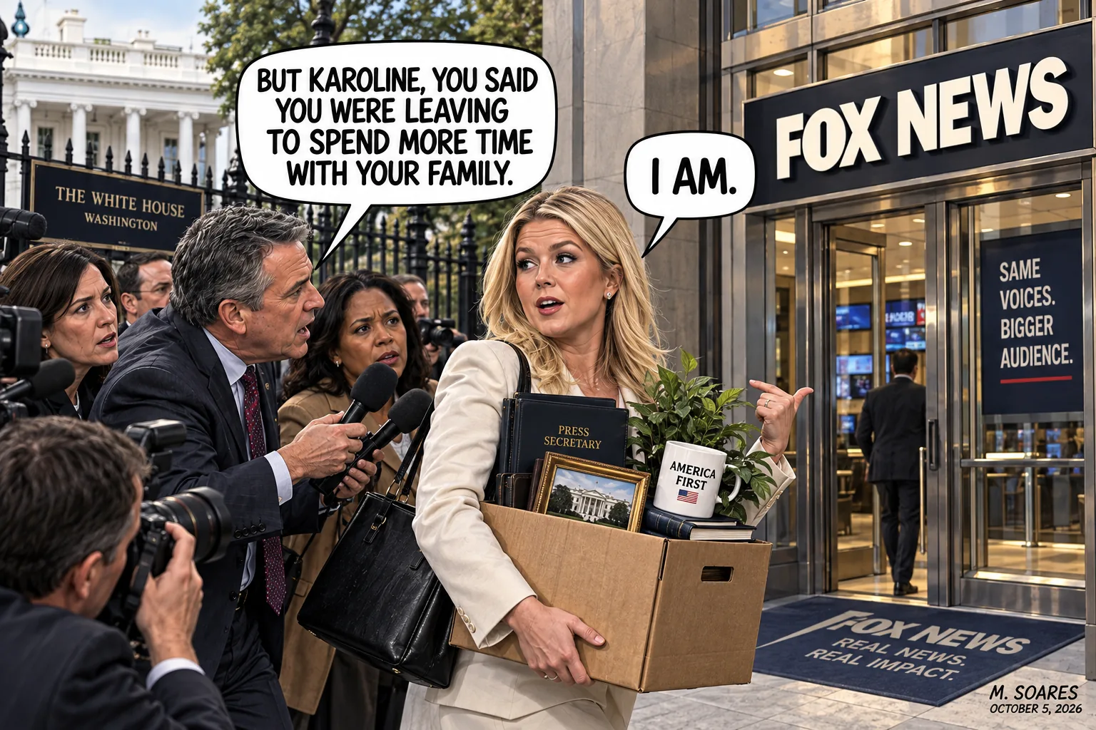 Editorial cartoon outside the White House and Fox News. Reporters remind Karoline Leavitt that she said she was leaving to spend more time with her family. Carrying a box of White House belongings and pointing toward Fox News, she replies, I am.