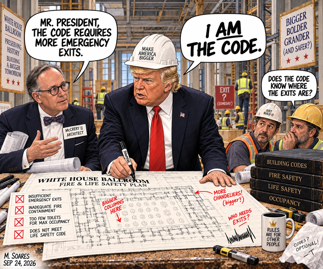 Editorial cartoon at the White House ballroom construction site. Architect James McCrery II says the code requires more emergency exits. Trump replies, I am the code, while workers wonder whether the code knows where the exits are.