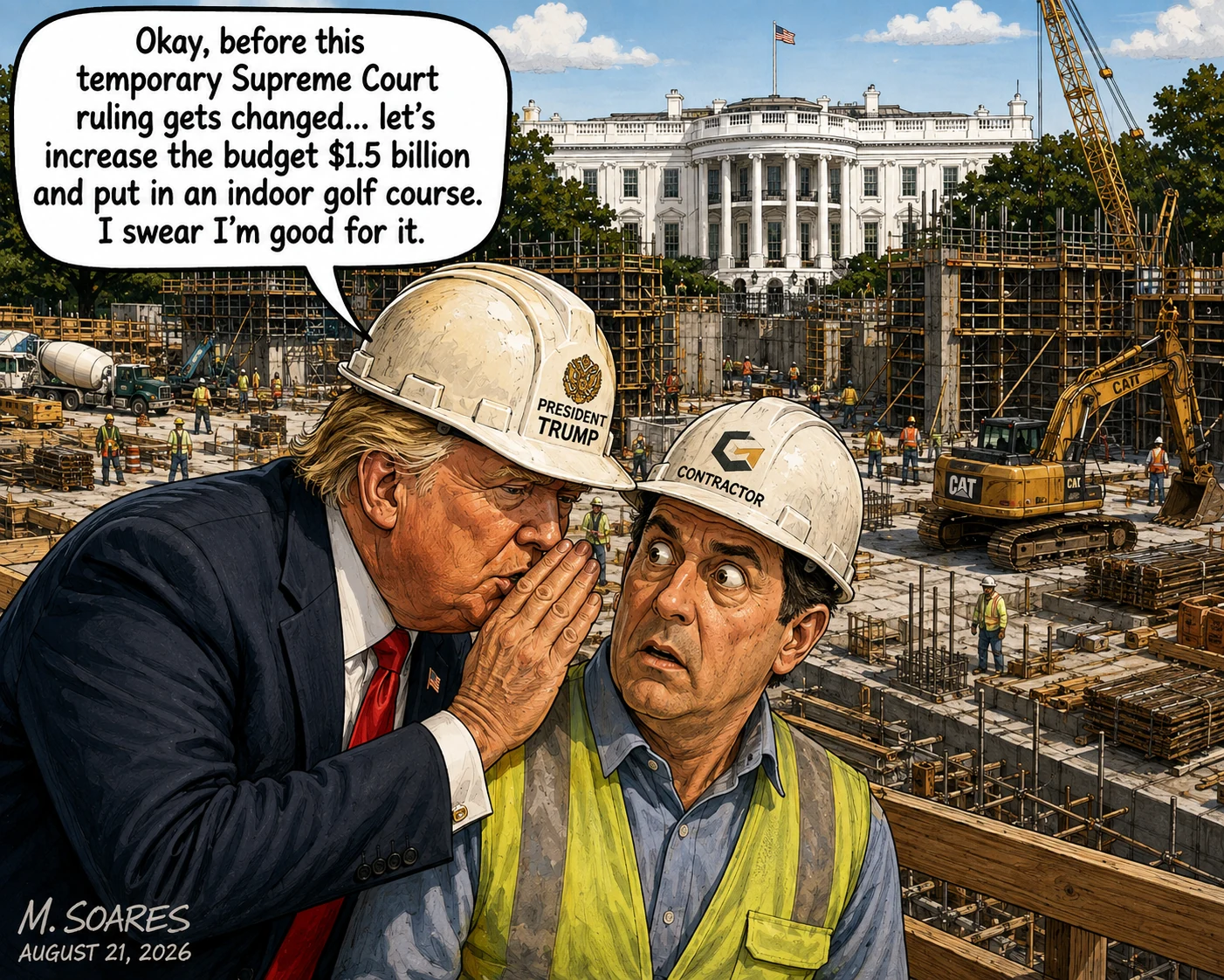 Editorial cartoon showing Donald Trump at the White House ballroom construction site whispering to a shocked contractor that they should increase the budget by $1.5 billion and add an indoor golf course before the temporary Supreme Court ruling changes.