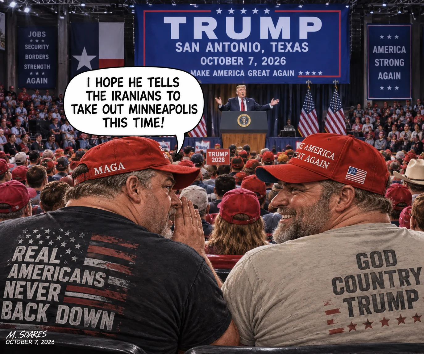 Editorial cartoon at a Trump rally in San Antonio. Two MAGA supporters sit in the crowd while Trump speaks in the distance. One leans toward the other and says, I hope he tells the Iranians to take out Minneapolis this time!
