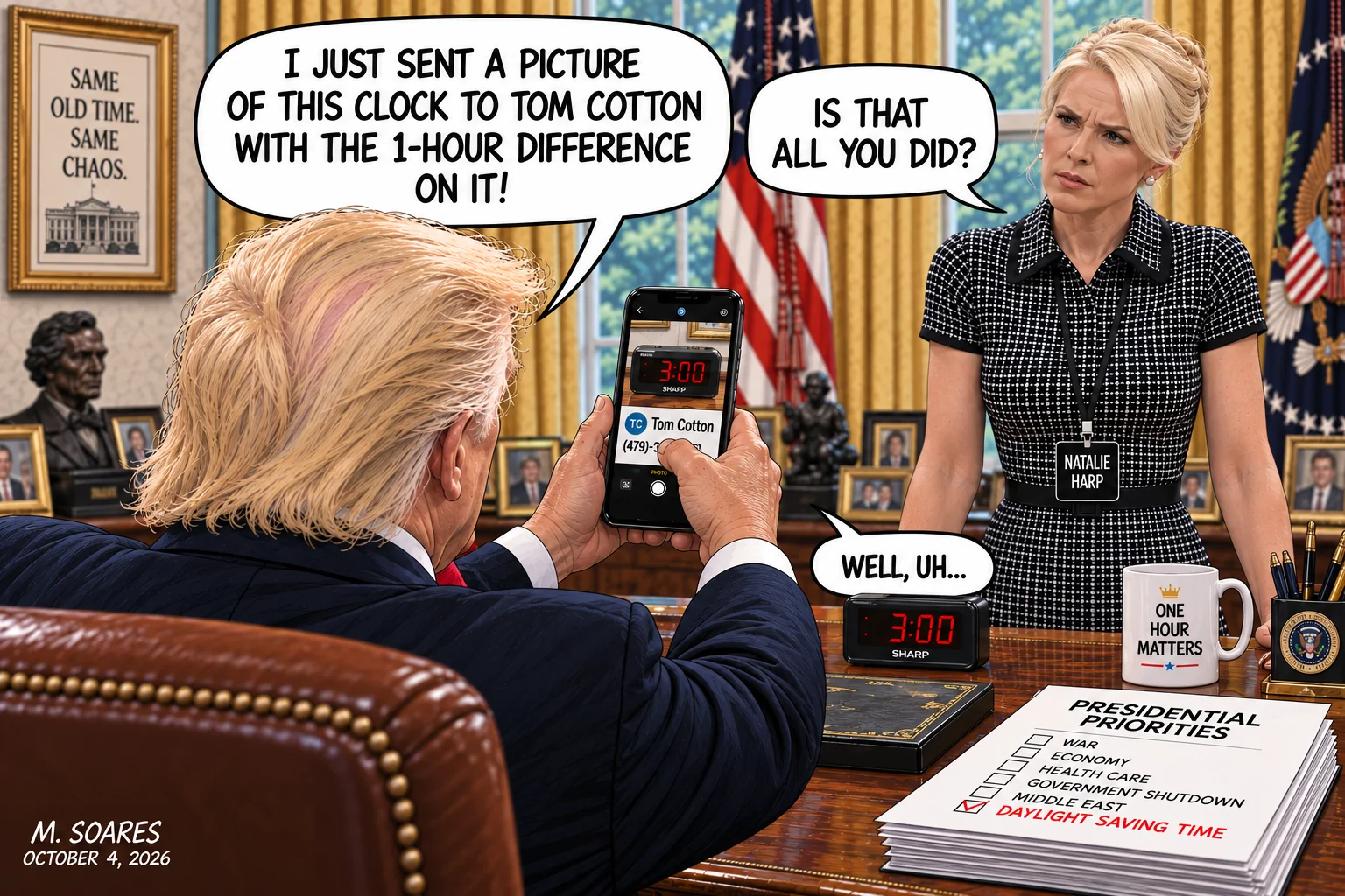 Editorial cartoon in the Oval Office. Trump photographs a digital clock for Tom Cotton while Natalie Harp asks, Is that all you did? Trump answers, Well, uh...