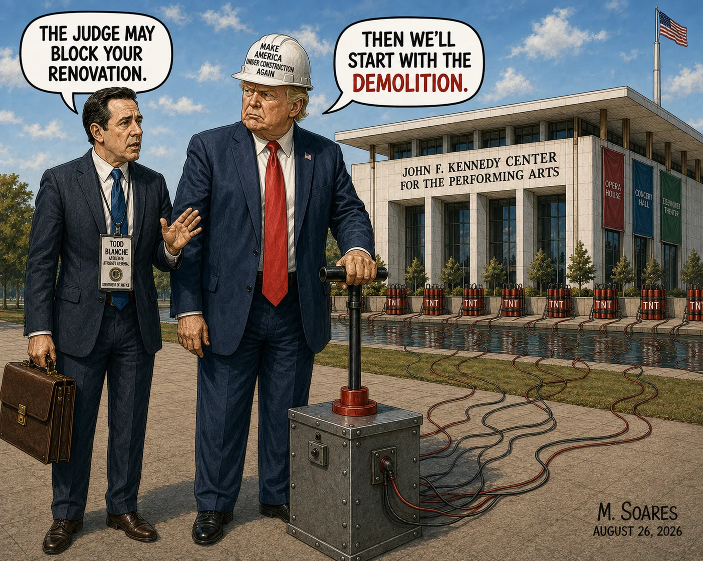 Editorial cartoon showing Todd Blanche warning Donald Trump that a judge may block the Kennedy Center renovation while Trump grips a demolition plunger wired to TNT around the building and replies, “Then we’ll start with the demolition.”