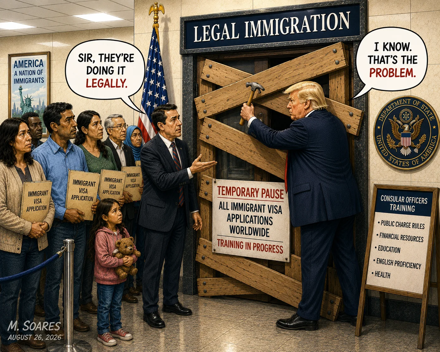 Editorial cartoon showing Donald Trump boarding shut a doorway labeled “Legal Immigration” while visa applicants wait and an aide says, “Sir, they’re doing it legally,” and Trump replies, “I know. That’s the problem.”