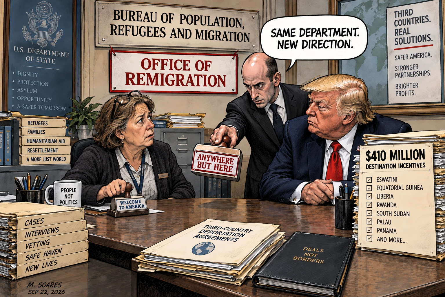 Editorial cartoon in the State Department Bureau of Population, Refugees and Migration. Stephen Miller replaces a Welcome to America stamp with Anywhere But Here as Trump watches beside $410 million in destination incentives.