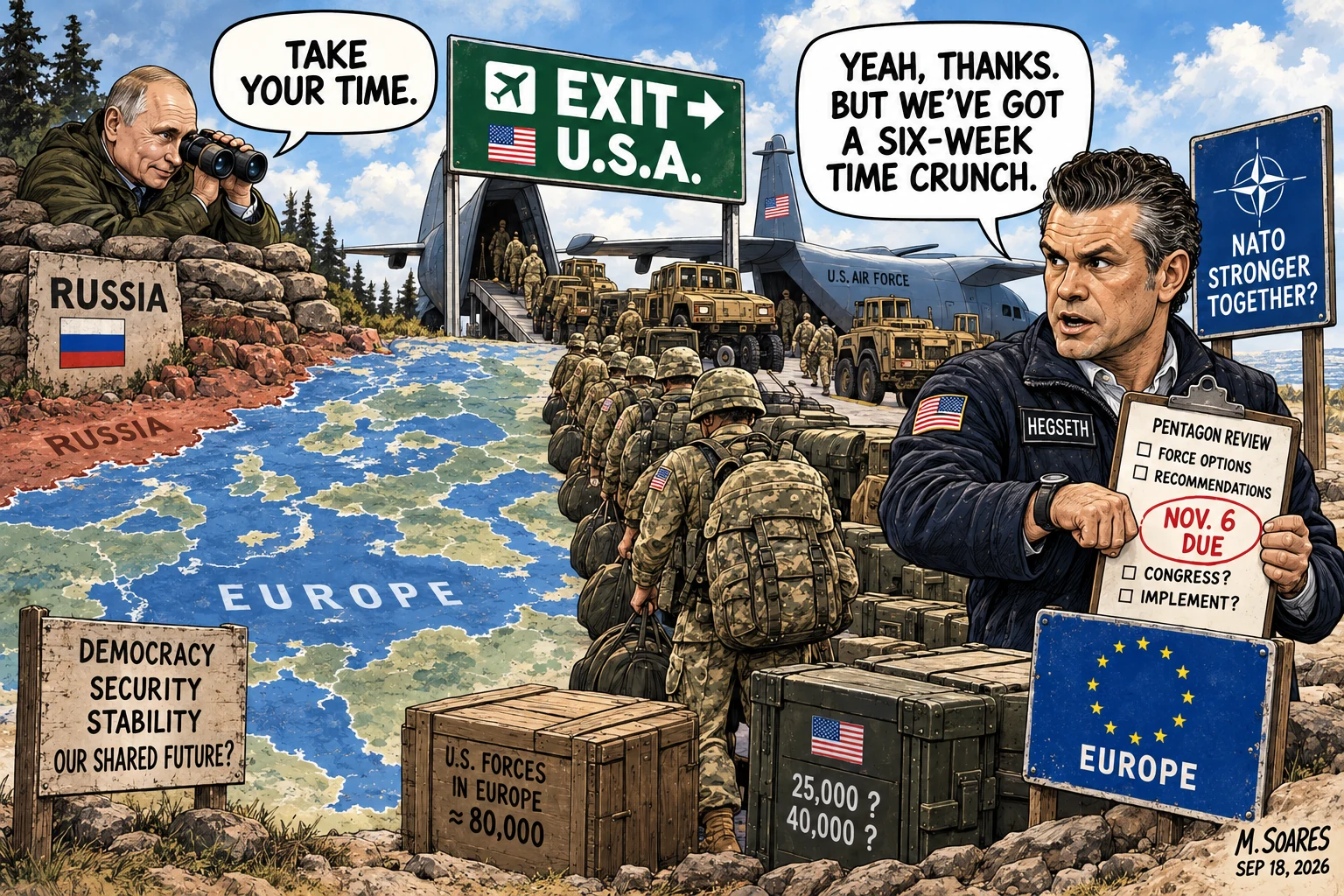 Editorial cartoon showing Vladimir Putin watching with binoculars from Russia as U.S. troops and equipment leave Europe. Putin says, Take your time. Pete Hegseth replies, Yeah, thanks. But we’ve got a six-week time crunch. His Pentagon review clipboard says Nov. 6 due.