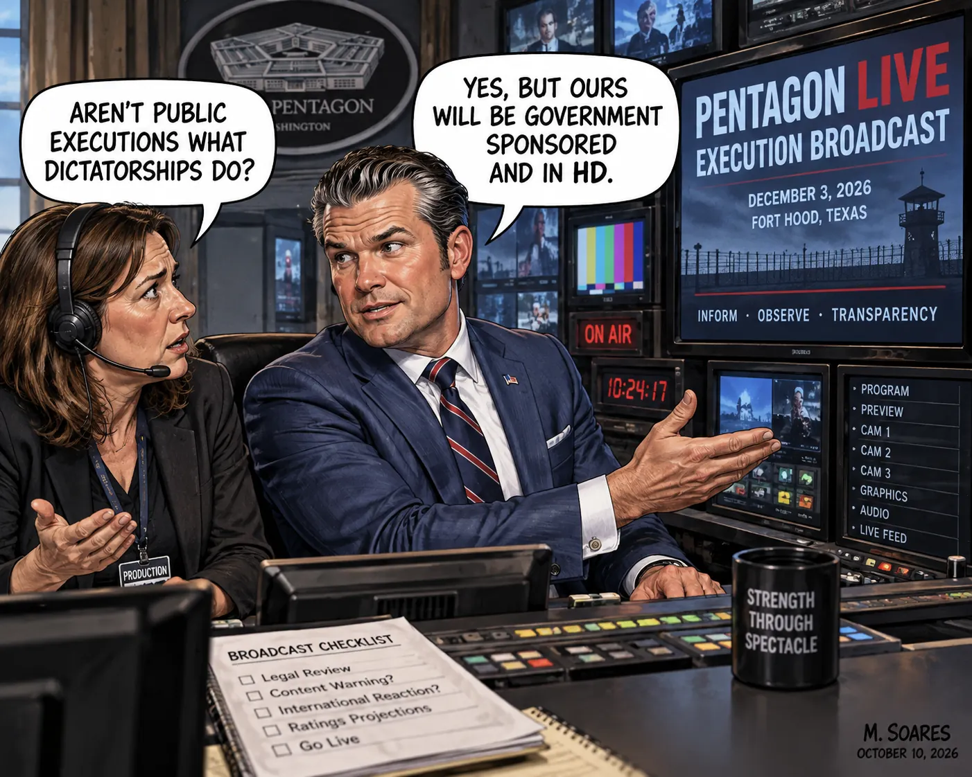 Pete Hegseth in a Pentagon production room responds to a producer asking whether public executions are what dictatorships do: Yes, but ours will be government sponsored and in HD.