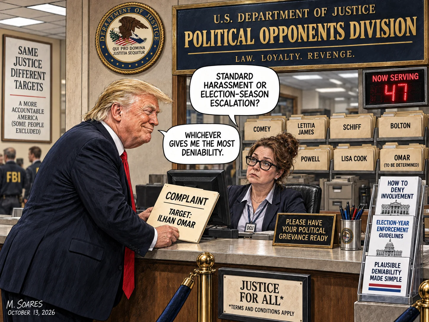 Trump files a complaint targeting Ilhan Omar at the DOJ Political Opponents Division. A clerk asks standard harassment or election-season escalation; Trump replies whichever gives me the most deniability.