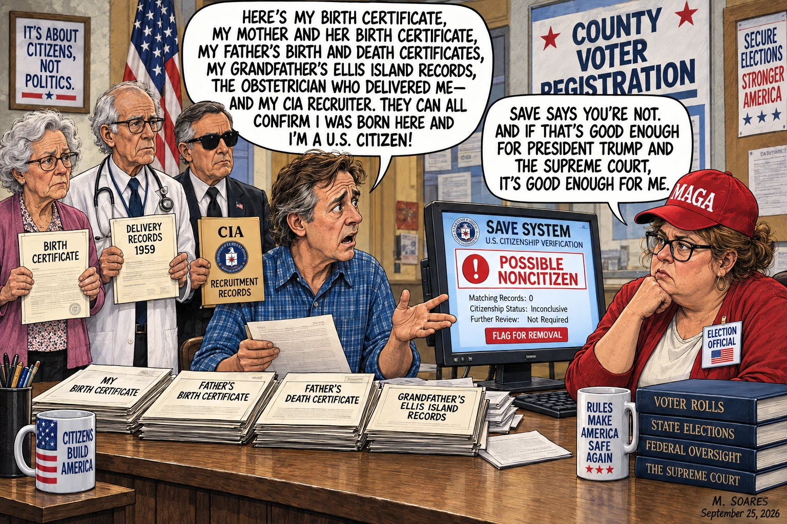 Editorial cartoon in a county voter registration office. A voter presents extensive proof that he is a U.S. citizen while the SAVE system flags him as a possible noncitizen and an election official says the system is good enough for President Trump and the Supreme Court.