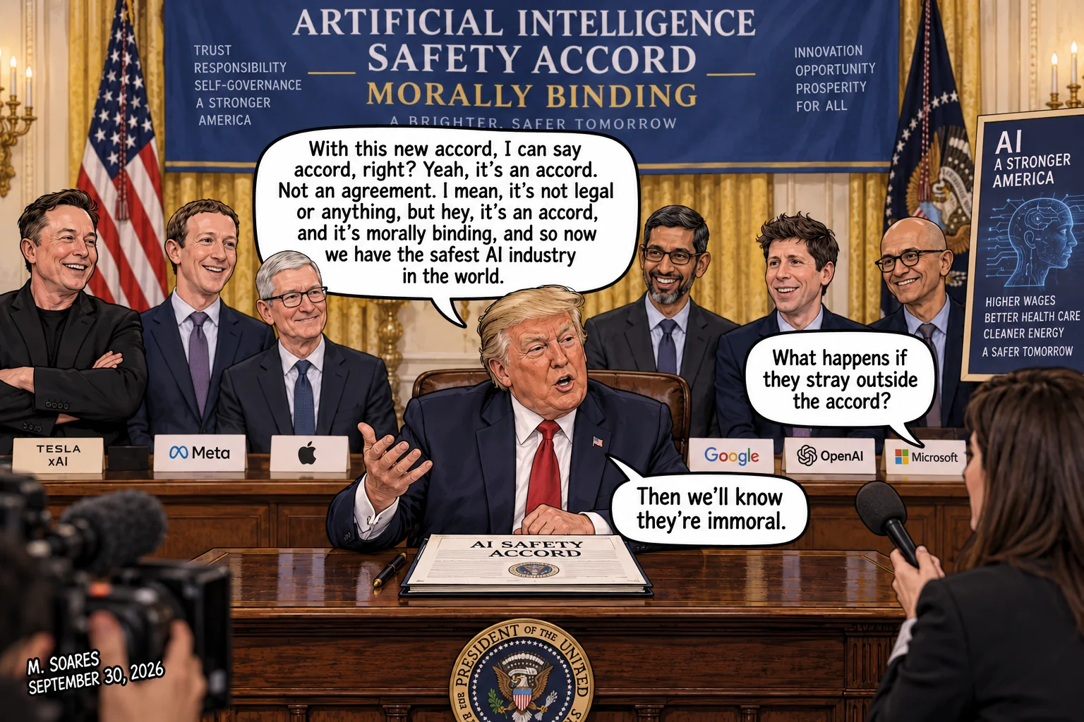 Editorial cartoon at an AI safety accord signing. Trump calls the voluntary accord morally binding and says America now has the safest AI industry in the world. Asked what happens if companies stray outside it, he says, Then we’ll know they’re immoral.
