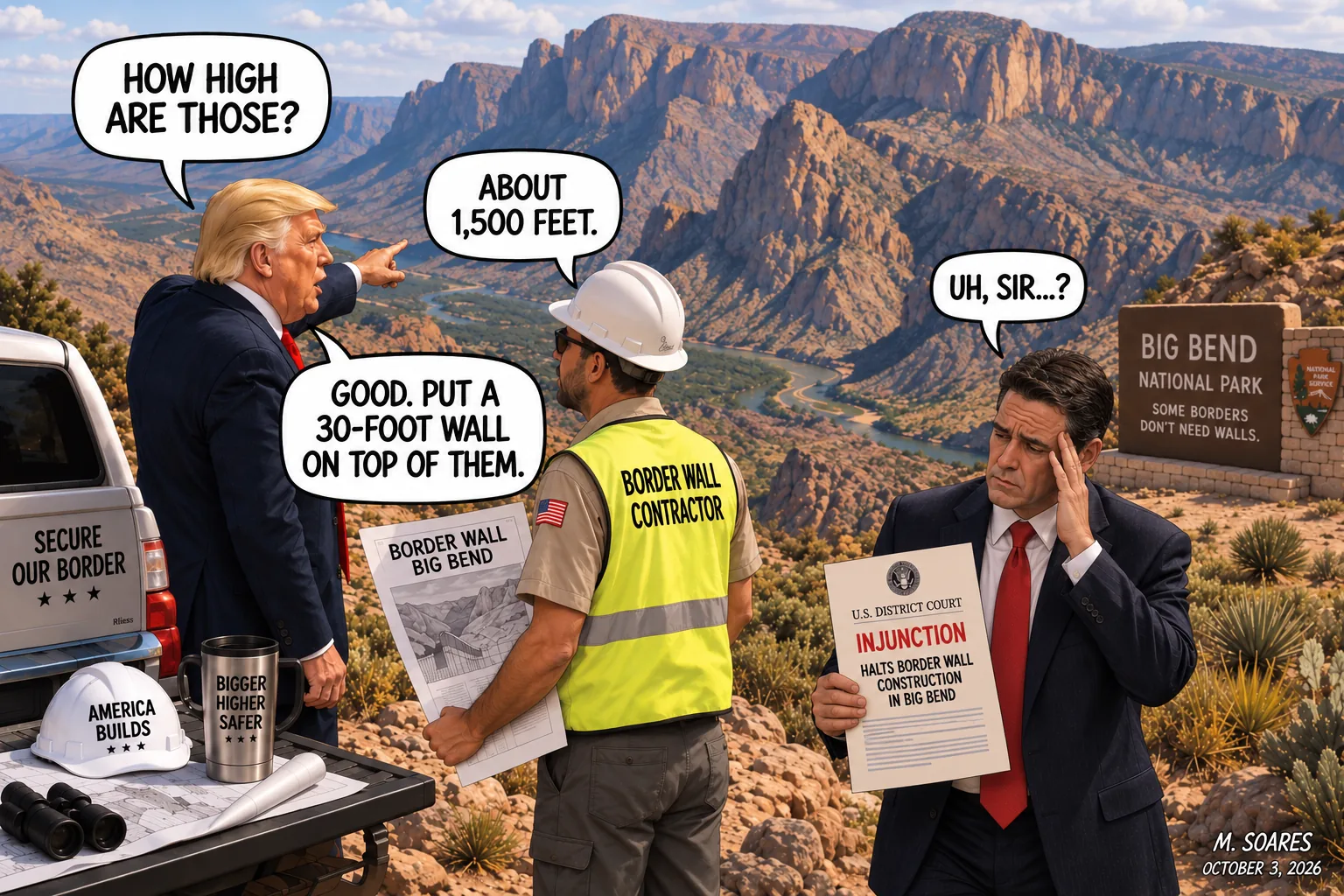 Editorial cartoon at Big Bend National Park. Trump asks how high the cliffs are, hears about 1,500 feet, and orders a 30-foot wall on top while an exhausted aide arrives holding a court injunction halting border-wall construction.