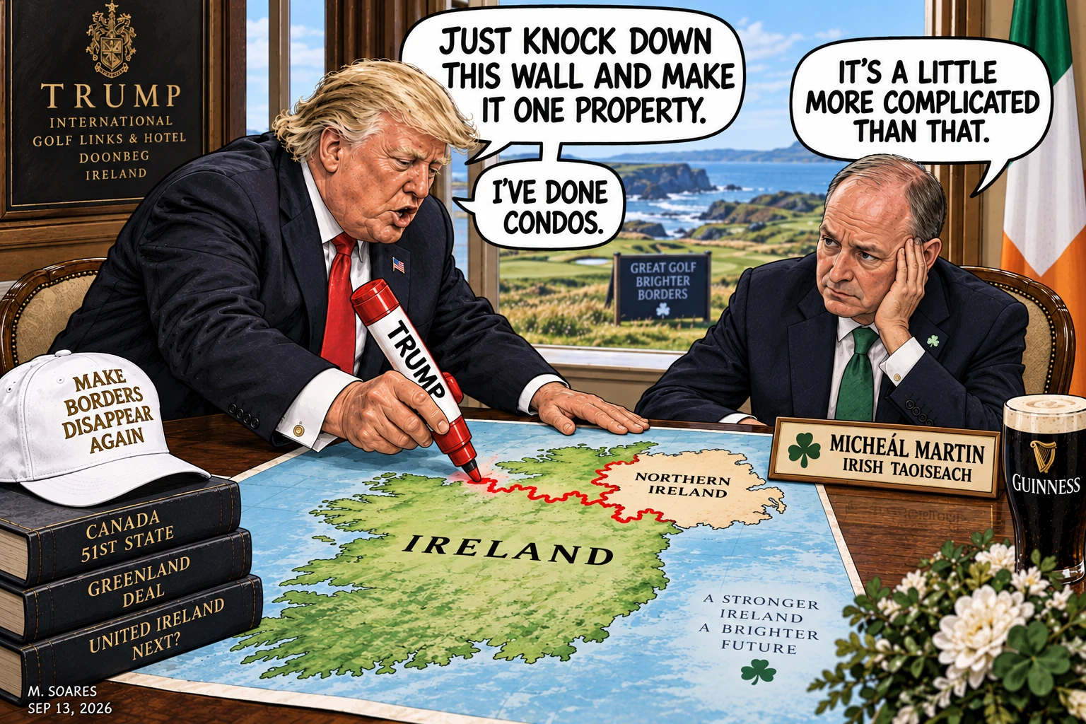 Editorial cartoon at Trump International Golf Links in Doonbeg, Ireland. Donald Trump uses a giant marker on a map of Ireland and says, Just knock down this wall and make it one property. I’ve done condos. Irish Taoiseach Micheál Martin replies, It’s a little more complicated than that.
