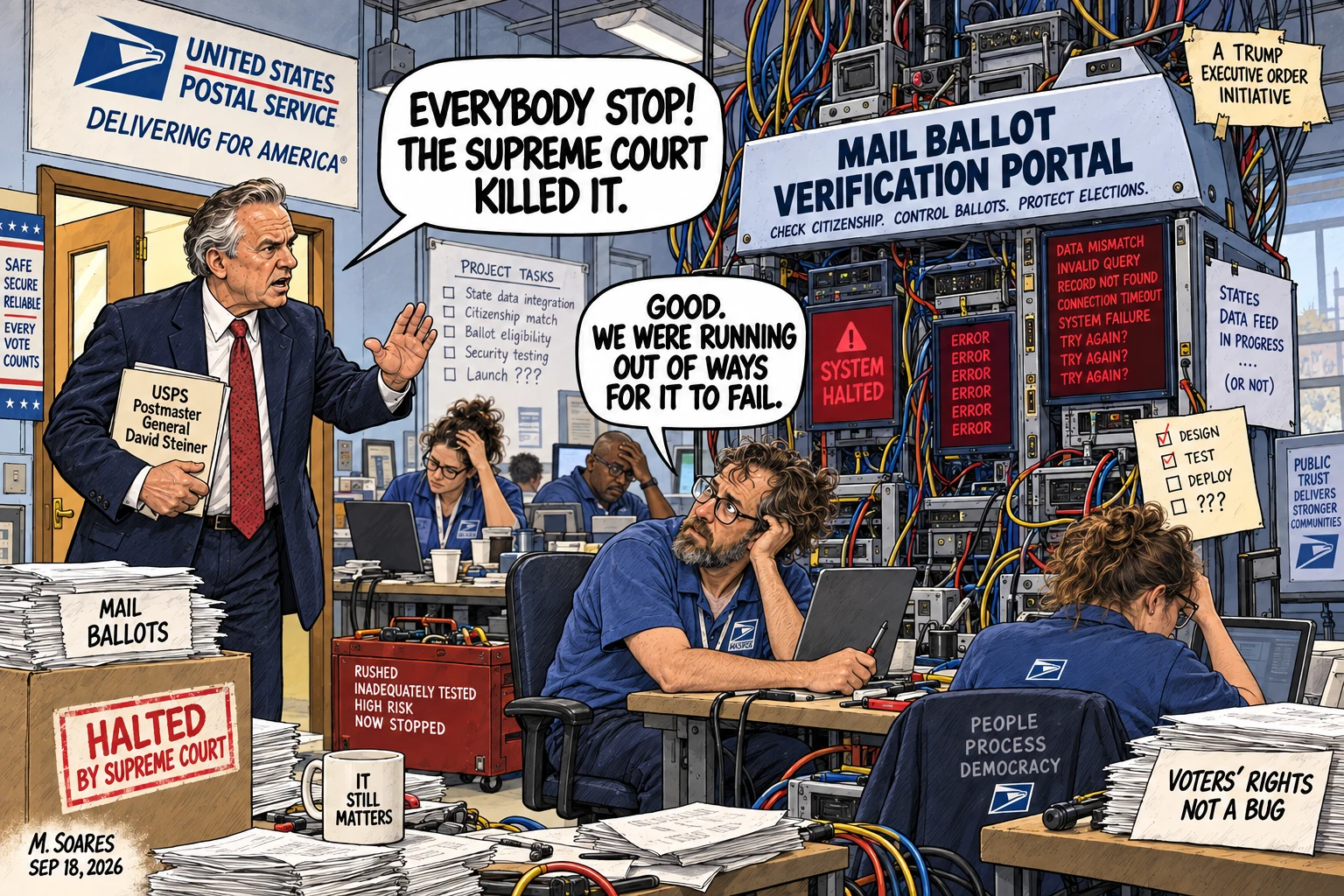 Editorial cartoon in a USPS technology room. Postmaster General David Steiner says, Everybody stop! The Supreme Court killed it. An exhausted programmer beside the malfunctioning Mail Ballot Verification Portal replies, Good. We were running out of ways for it to fail.