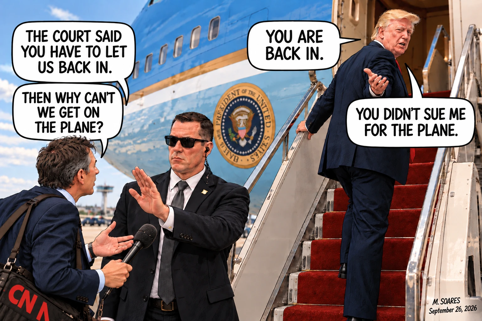 Editorial cartoon beside Air Force One. A reporter says the court ordered the White House to let the press back in and asks why he cannot board the plane. Trump replies, You are back in, then says, You didn’t sue me for the plane.